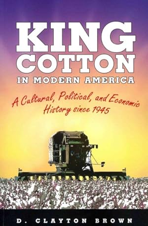 Immagine del venditore per King Cotton in Modern America : A Cultural, Political, and Economic History Since 1945 venduto da GreatBookPrices