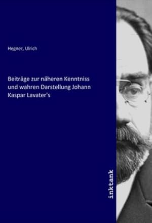 Bild des Verkufers fr Beitrge zur nheren Kenntniss und wahren Darstellung Johann Kaspar Lavater's zum Verkauf von AHA-BUCH GmbH