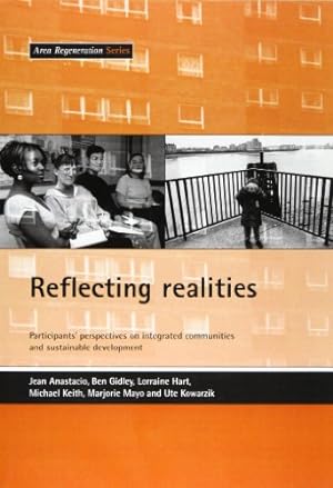 Seller image for Reflecting realities: Participants' perspectives on integrated communities and sustainable development (Area Regeneration S) by Anastacio, Jean, Hart, Lorraine, Keith, Michael, Mayo, Marjorie, Kowarzik, Ute, Gidley, Ben [Paperback ] for sale by booksXpress
