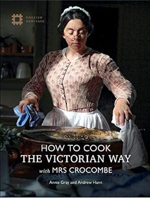 Image du vendeur pour How to Cook: The Victorian Way with Mrs Crocombe by Gray, Annie, Hann, Andrew [Hardcover ] mis en vente par booksXpress
