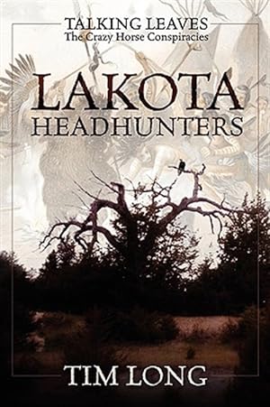 Imagen del vendedor de Lakota Headhunters : Talking Leaves: the Crazy Horse Conspiracies a la venta por GreatBookPrices
