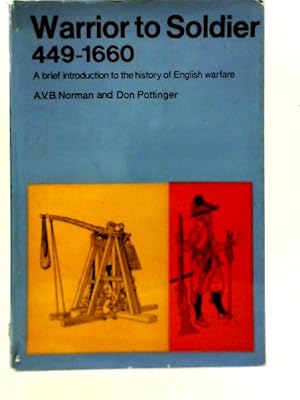 Imagen del vendedor de Warrior to Soldier, 449 to 1660: A Brief Introduction to the History of English Warfare a la venta por World of Rare Books