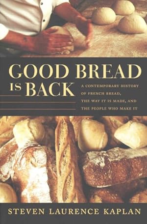 Immagine del venditore per Good Bread Is Back : A Contemporary History of French Bread, the Way It Is Made, and the People Who Make It venduto da GreatBookPrices