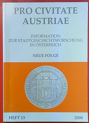 Bild des Verkufers fr PRO CIVITATE AUTRIAE. Information zur Stadtgeschichtsforschung in sterreich. Neue Folge. HEFT 13 - 2008. zum Verkauf von biblion2