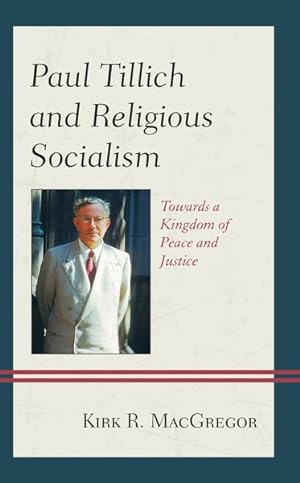 Bild des Verkufers fr Paul Tillich and Religious Socialism : Towards a Kingdom of Peace and Justice zum Verkauf von GreatBookPrices