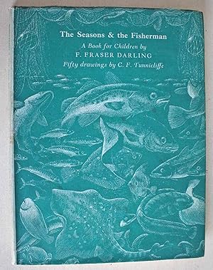 The Seasons & the Fisherman A Book for Children. Fifty drawings by C. F. Tunnicliffe. First edition.