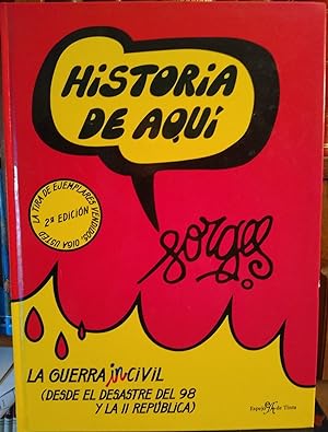 HISTORIA DE AQUÍ Volumen I LA GUERRA INCIVIL (Desde el desastre del 98 y la II República)