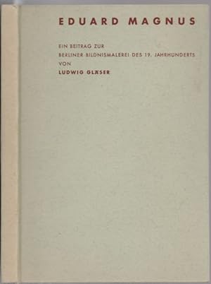 Imagen del vendedor de Eduard Magnus. Ein Beitrag zur Berliner Bildnismalerei des 19. Jahrhunderts. a la venta por Antiquariat Dwal