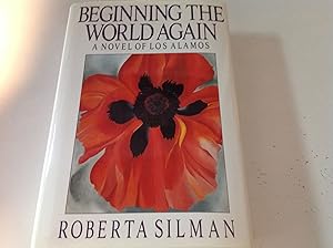 Beginning The World Again - Signed and inscribed A Novel Of Los Alamos