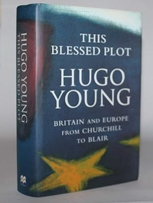This Blessed Plot: Britain and Europe From Churchill To Blair