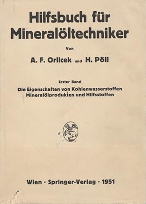 Hilfsbuch für Mineralöltechniker. I. Band: Die Eigenschaften von Kohlenwasserstoffen, Mineralölpr...