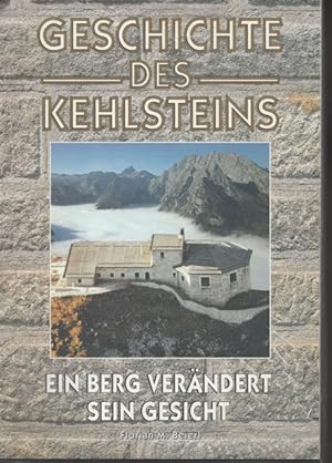 Bild des Verkufers fr Geschichte des Kehlsteins. Ein Berg verndert sein Gesicht. zum Verkauf von Ant. Abrechnungs- und Forstservice ISHGW