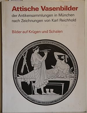 Attische Vasenbilder der Antikensammlungen in München nach Zeichnungen von Karl Reichhold. Bilder...