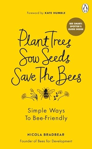 Image du vendeur pour Plant Trees, Sow Seeds, Save the Bees : Simple Ways to Bee-Friendly mis en vente par GreatBookPrices