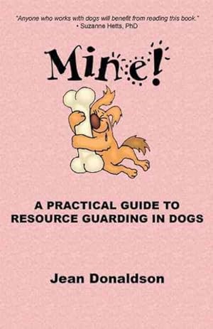 Immagine del venditore per Mine! : A Practical Guide to Resource Guarding in Dogs venduto da GreatBookPrices