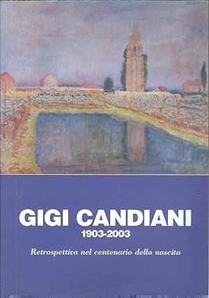 Seller image for GIGI CANDIANI 1903 - 2003 - RETROSPETTIVA NEL CENTENARIO DELLA NASCITA MESTRE 27 SETTEMBRE - 2OVEMBRE 2003 for sale by Libreria Rita Vittadello