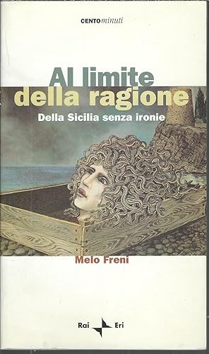 Seller image for AL LIMITE DELLA RAGIONE - DELLA SICILIA SENZA IRONIE CENTO MINUTI for sale by Libreria Rita Vittadello