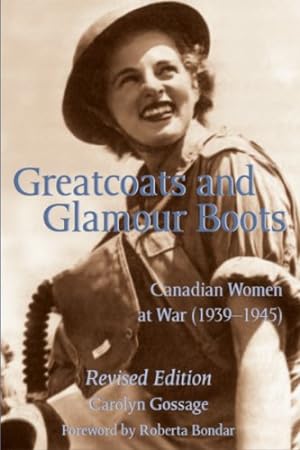 Imagen del vendedor de Greatcoats and Glamour Boots: Canadian Women at War, 1939-1945, Revised Edition by Gossage, Carolyn [Paperback ] a la venta por booksXpress