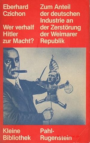 Image du vendeur pour Wer verhalf Hitler zur Macht? Zum Anteil der deutschen Industrie an der Zerstrung der Weimarer Republik. Kleine Bibliothek 16. mis en vente par Antiquariat Hohmann