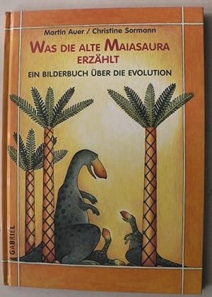 Seller image for Was die alte Maiasaura erzhlt. Ein Bilderbuch ber die Evolution for sale by Antiquariat UPP