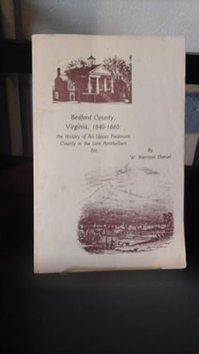 Bedford County Virginia, 1840-1860; The History of an Upper Piedmont County in the Late Antebellu...