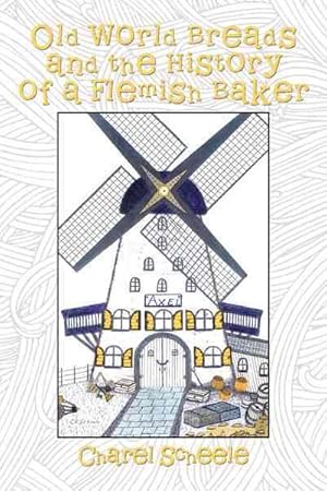 Immagine del venditore per Old World Breads and the History of a Flemish Baker venduto da GreatBookPrices