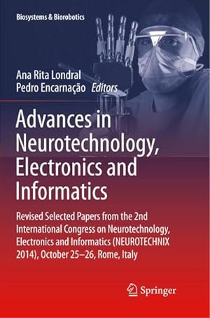 Image du vendeur pour Advances in Neurotechnology, Electronics and Informatics : Revised Selected Papers from the 2nd International Congress on Neurotechnology, Electronics and Informatics (NEUROTECHNIX 2014), October 25-26, Rome, Italy mis en vente par AHA-BUCH GmbH
