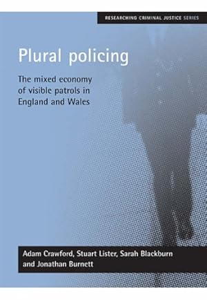 Bild des Verkufers fr Plural Policing: The Mixed Economy of Visible Patrols in England and Wales (Researching Criminal Justice) by Crawford, Adam, Lister, Stuart, Blackburn, Sarah, Burnett, Jonathan [Paperback ] zum Verkauf von booksXpress