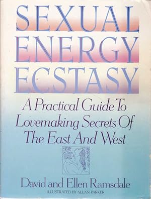 Immagine del venditore per Sexual Energy Ecstasy: A Practical Guide to Lovemaking Secrets of the East and West venduto da Goulds Book Arcade, Sydney