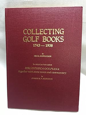 Collecting Golf Books 1743 - 1938 To which has been addedBibliotheca Golfiana together with some ...