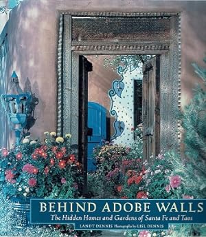Behind Adobe Walls: The Hidden Homes And Gardens Of Santa Fe And Taos
