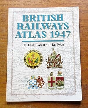 British Railways Atlas 1947: The Last Days of the Big Four.