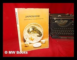 Seller image for Japonisme : Japanese influence on French art, 1854-1910 / Gabriel P. Weisberg, Phillip Dennis Cate, Gerald Needham, Martin Eidelberg, William R. Johnston for sale by MW Books