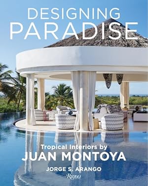 Image du vendeur pour Designing Paradise : Tropical Interiors by Juan Montoya mis en vente par GreatBookPricesUK