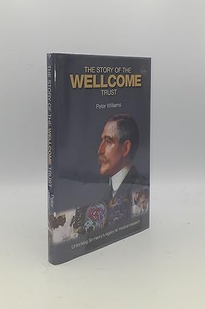 Imagen del vendedor de THE STORY OF THE WELLCOME TRUST Unlocking Sir Henry's Legacy to Medical Research a la venta por Rothwell & Dunworth (ABA, ILAB)