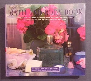 Bild des Verkufers fr The Bath and Body Book: Creating a Personal Oasis with Natural Frangrances, Scented Lotions and Decorative Effects zum Verkauf von Book Nook