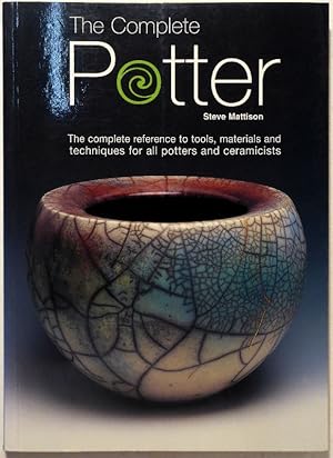 The Complete Potter. The complete reference to tools, materials, and techniques for all potters a...