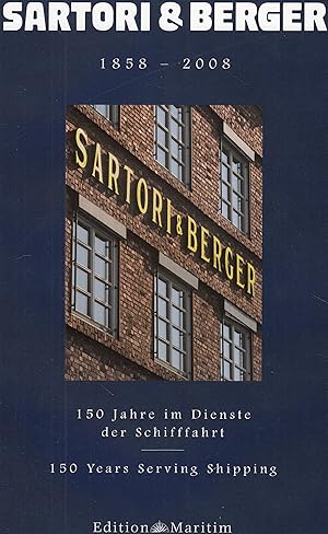 1858-2008 Sartori und Berger: 150 Jahre im Dienste der Schifffahrt. 150 Years serving Shipping. -