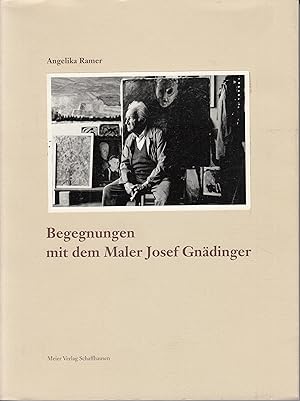 Begegnungen mit dem Maler Josef Gnädinger. -