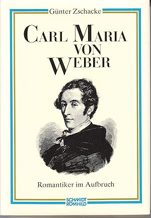 Carl Maria von Weber: Romantiker im Aufbruch. -