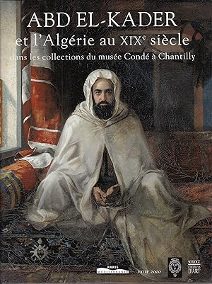 Abd El-Kader et l'Algérie au XIXe Siècle dans les Collections du Musée Condé à Chantilly. -