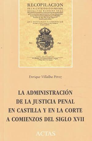 Image du vendeur pour La administracin de la justicia penal en Castilla y en la Corte a comienzos del siglo XVII mis en vente par Librera Cajn Desastre