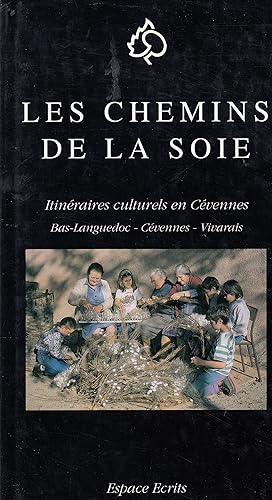 Les chemins de la Soie - Itinéraires cuilturels en Cévenne (Bas-Languedoc, Cévennes, Vivarais)