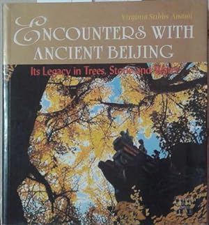 Imagen del vendedor de Encounters with Ancient Beijing: Its Legacy in Trees, Stone and Water a la venta por SEATE BOOKS