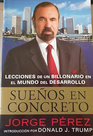 SUEÑOS EN CONCRETO. LECCIONES DE UN BILLONARIO EN EL MUNDO DEL DESARROLLO.