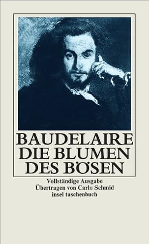 Die Blumen des Bösen. Charles Baudelaire. Übertr. von Carlo Schmid / Insel-Taschenbuch; 120.