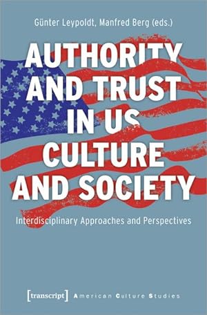 Bild des Verkufers fr Authority and Trust in US Culture and Society : Interdisciplinary Approaches and Perspectives zum Verkauf von AHA-BUCH GmbH