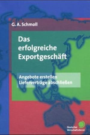 Bild des Verkufers fr Das erfolgreiche Exportgeschft. Angebote erstellen, Liefervertrge abschlieen. zum Verkauf von Antiquariat Thomas Haker GmbH & Co. KG