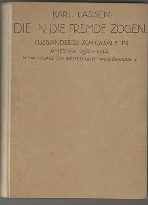 Seller image for Die in die Fremde zogen. Auswanderer-Schicksale in Amerika 1873 - 1912. Auf Grundlage von Briefen und Tagebchern. Autoris. bersetzung a.d. Dnischen: Alfons Fedor Cohn. for sale by Elops e.V. Offene Hnde