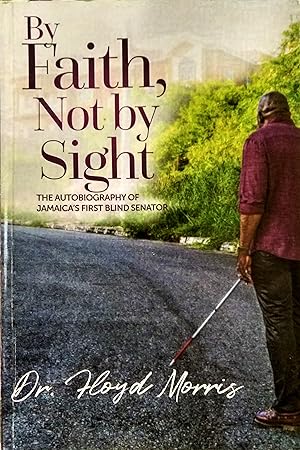 By Faith Not By Sight:The Autobiography of Jamaica's First Blind Senator